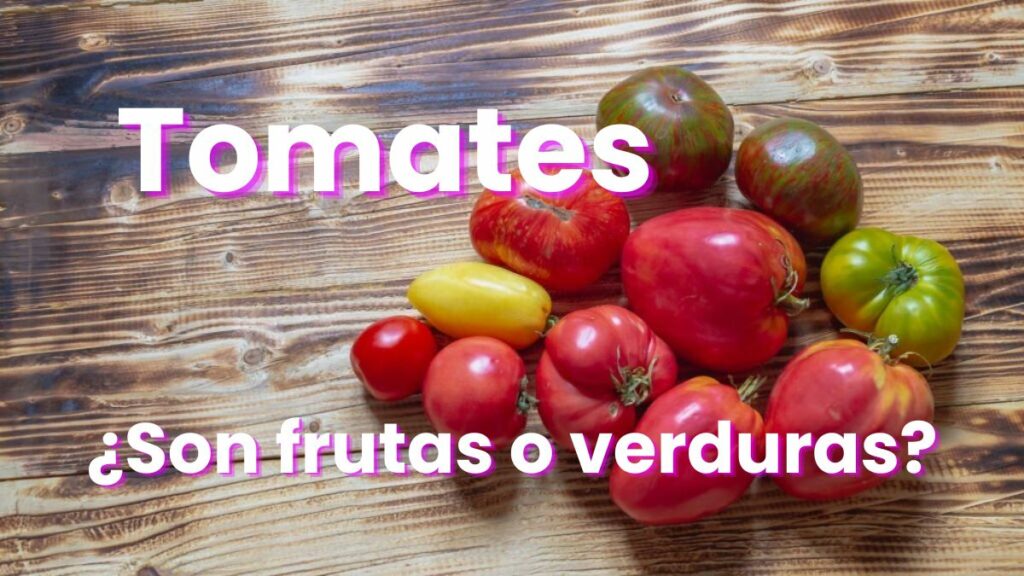 El tomate es fruta o verdura